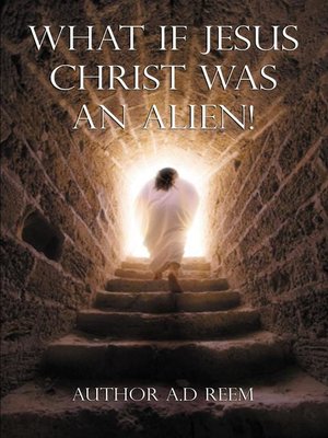 cover image of What If Jesus Christ Was an Alien!